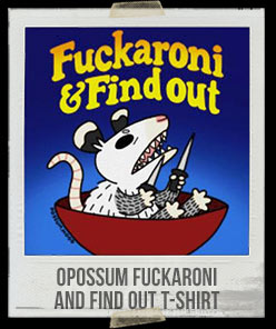 Opossum Fuckaroni And Find Out T-Shirt