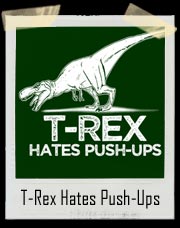 T-Rex Hates Push Ups Funny Dinosaur T-Shirt