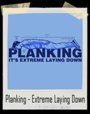 Planking - Extreme Laying Down T-Shirt