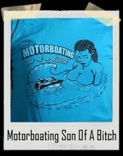 You Motorboating Son Of A Bitch T-Shirt
