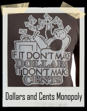 Monopoly Man If It Don't Make Dollars, It Don't Make Cents