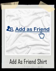 Add As Friend T-Shirt