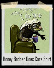 Honey Badger Does Care T-Shirt