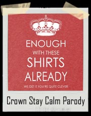 Enough With These Shirts Already Crown Stay Calm Parody T Shirt