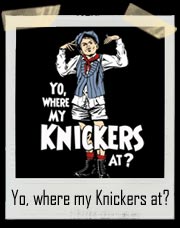 Yo, where my Knickers at? T-Shirt