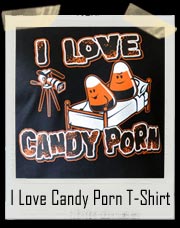 I Love Candy Porn T-Shirt