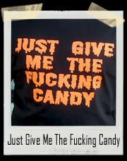 Just Give Me The Fucking Candy Halloween T-Shirt
