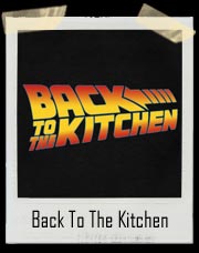 Back To the Kitchen T-Shirt