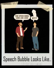 Your Speech Bubble Looks Like A Dick T-Shirt