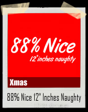 88 percent NICE 12 inches NAUGHTY