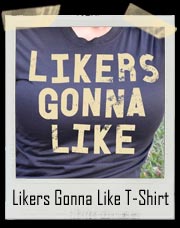 Likers Gonna Like T-Shirt