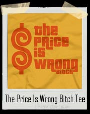 The Price Is Wrong Bitch T-Shirt