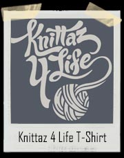 Knittaz 4 Life T-Shirt