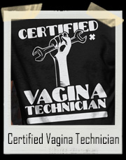 Certified Vagina Technician T-Shirt