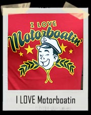 I Love Motorboatin T Shirt