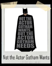 Not the Actor Gotham Wants Ben Affleck T-Shirt