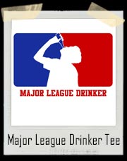 Major League Drinker T-Shirt