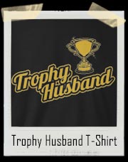 Trophy Husband T-Shirt
