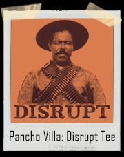 Pancho Villa: Disrupt T-Shirt