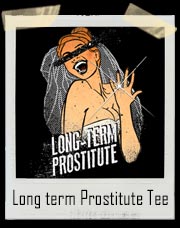 Long Term Prostitute T-Shirt
