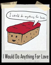 I Would Do Anything For Love Meatloaf T Shirt