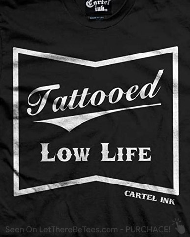 Tattooed Low Life T-Shirt