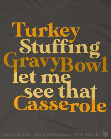 Turkey Stuffing Gravy Bowl Let Me See That Casserole T-Shirt