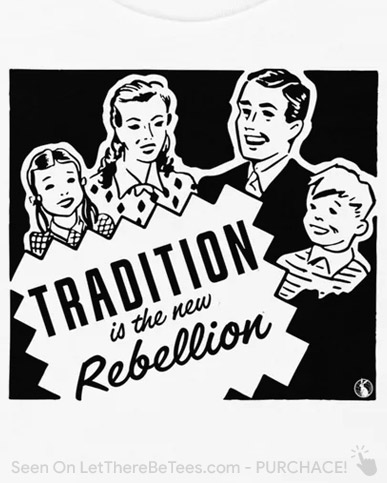 Tradition Is The New Rebellion - T-Shirt