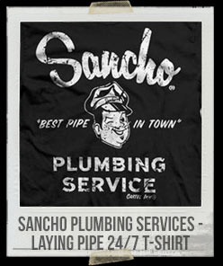 Sancho Plumbing Services - Laying Pipe 24/7 T-Shirt