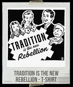 Tradition is the New Rebellion - T-Shirt